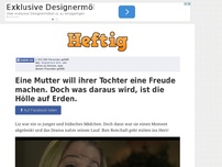 Bild zum Artikel: Eine Mutter will ihrer Tochter eine Freude machen. Doch was daraus wird, ist die Hölle auf Erden.