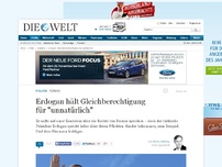 Bild zum Artikel: Türkei: Erdogan hält Gleichberechtigung für 'unnatürlich'