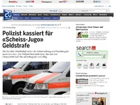 Bild zum Artikel: Teure Beschimpfung: Polizist kassiert für «Scheiss-Jugo» Geldstrafe