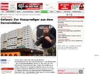 Bild zum Artikel: Gefasst: Der Hassprediger aus dem Gemeindebau