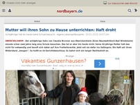 Bild zum Artikel: Mutter will ihren Sohn zu Hause unterrichten: Haft droht