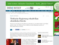 Bild zum Artikel: Historisch: Türkische Regierung erlaubt Bau christlicher Kirche