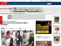 Bild zum Artikel: Schläge ins Gesicht, Tritte gegen Kopf - Polizei sucht brutale U-Bahn-Schläger