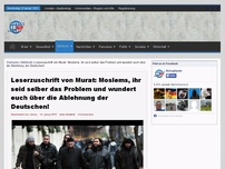 Bild zum Artikel: Leserzuschrift von Murat: Moslems, ihr seid selber das Problem und wundert euch über die Ablehnung der Deutschen!