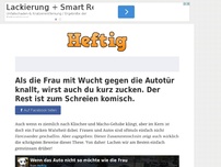 Bild zum Artikel: Als die Frau mit Wucht gegen die Autotür knallt, wirst auch du kurz zucken. Der Rest ist zum...