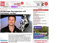Bild zum Artikel: All-Springer Baumgartner will Schweizer werden