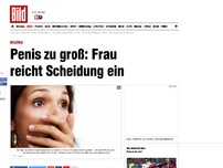 Bild zum Artikel: Zu viel ist zu viel - Penis zu groß: Frau reicht Scheidung ein