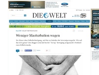 Bild zum Artikel: Selbstbefriedigung: Weniger Masturbation wagen