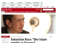 Bild zum Artikel: Sebastian Kurz: 'Der Islam gehört zu Europa'