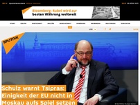 Bild zum Artikel: Schulz warnt Tsipras: Einigkeit der EU nicht in Moskau aufs Spiel setzen