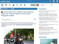 Bild zum Artikel: DAS BESTE AUS DEM WEB: Dümmer gehts kaum: Stündliche Alarmmeldungen wegen einer Handvoll friedlicher russischer Biker - Propaganda entblößt