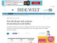 Bild zum Artikel: Bevölkerung: Nur die Rente mit 74 kann Deutschland noch helfen