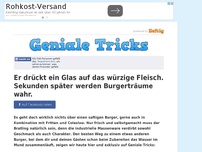 Bild zum Artikel: Er drückt ein Glas auf das würzige Fleisch. Sekunden später werden Burgerträume wahr.