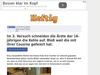 Bild zum Artikel: Im 3. Versuch schneiden die Ärzte der 16-jährigen die Kehle auf. Bloß weil die mit ihrer Cousine...