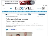 Bild zum Artikel: Türkei im Wahlkampf: Erdogan schwärmt von der Eroberung Jerusalems