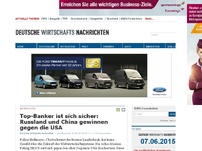 Bild zum Artikel: Top-Banker ist sich sicher: Russland und China gewinnen gegen die USA