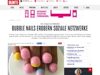 Bild zum Artikel: Bubble Nails erobern soziale Netzwerke