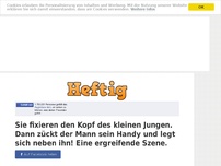 Bild zum Artikel: Sie fixieren den Kopf des kleinen Jungen. Dann zückt der Mann sein Handy und legt sich neben...