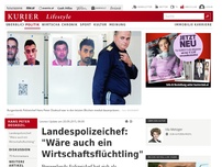 Bild zum Artikel: Landespolizeichef: 'Wäre auch ein Wirtschaftsflüchtling'