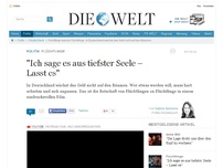 Bild zum Artikel: Flüchtlinge : 'Ich sage es aus tiefster Seele – Lasst es'