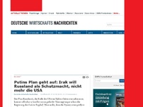 Bild zum Artikel: Putins Plan geht auf: Irak will Russland als Schutzmacht, nicht mehr die USA