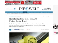 Bild zum Artikel: Vollstreckung: Rundfunkgebühr nicht bezahlt? Platter Reifen droht