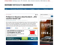Bild zum Artikel: Polizei in Bayern überfordert: „Wir saufen heute ab“