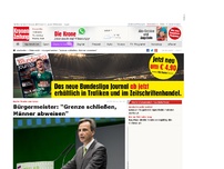 Bild zum Artikel: Bürgermeister: 'Grenze schließen, Männer abweisen'