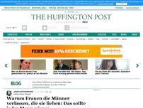 Bild zum Artikel: Warum Frauen die Männer verlassen, die sie lieben: Das sollte jeder Mann wissen