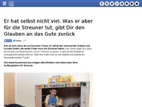 Bild zum Artikel: Er hat selbst nicht viel. Was er aber für die Streuner tut, gibt Dir den Glauben an das Gute zurück