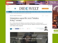 Bild zum Artikel: Sieben-Stufen-Plan: Islamisten sagen für 2016 'totalen Krieg' voraus