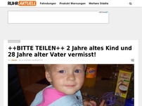 Bild zum Artikel: ++BITTE TEILEN++ 2 Jahre altes Kind und 28 Jahre alter Vater vermisst!