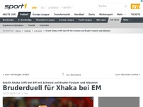 Bild zum Artikel: Bruderduell für Xhaka bei EM