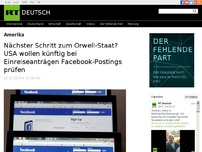 Bild zum Artikel: Nächster Schritt zum Orwell-Staat? USA wollen künftig bei Einreiseanträgen Facebook-Postings prüfen