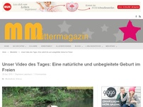 Bild zum Artikel: Unser Video des Tages: Eine natürliche und unbegleitete Geburt im Freien