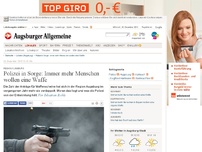 Bild zum Artikel: Region Augsburg : Polizei in Sorge: Immer mehr Menschen wollen eine Waffe