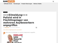 Bild zum Artikel: +++Eilmeldung+++ Polizist wird in Flüchtlingslager von mehreren Asylbewerbern angegriffen