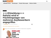 Bild zum Artikel: +++Eilmeldung+++  Polizist wird in Flüchtlingslager von mehreren Asylbewerbern angegriffen