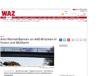 Bild zum Artikel: Anti-Merkel-Banner an A40-Brücken in Essen und Mülheim