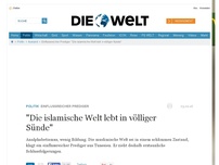 Bild zum Artikel: Einflussreicher Prediger: 'Die islamische Welt lebt in völliger Sünde'