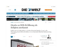 Bild zum Artikel: Hauptstadtflughafen: Glaube an BER-Eröffnung als Religion anerkannt