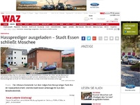 Bild zum Artikel: Hassprediger ausgeladen - Stadt Essen schließt Moschee