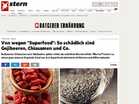 Bild zum Artikel: 'Ökotest' warnt: Von wegen 'Superfood': So schädlich sind Gojibeeren, Chiasamen und Co.