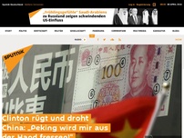 Bild zum Artikel: Clinton rügt und droht China: „Peking wird mir aus der Hand fressen!“