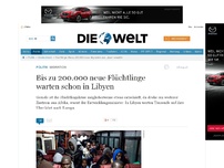 Bild zum Artikel: Neuer Zustrom: Bis zu 200.000 neue Flüchtlinge warten schon in Libyen