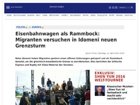 Bild zum Artikel: Eisenbahnwagen als Rammbock: Migranten versuchen in Idomeni neuen Grenzsturm