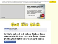 Bild zum Artikel: Ihr Sohn schreit mit hohem Fieber. Dann erkennt die Mutter, dass die Ärzte diesen SCHRECKLICHEN...