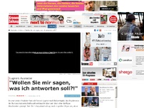 Bild zum Artikel: 'Wollen Sie mir sagen, was ich antworten soll?!'