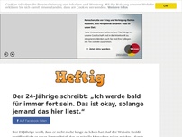 Bild zum Artikel: Der 24-Jährige schreibt: „Ich werde bald für immer fort sein. Das ist okay, solange jemand das...