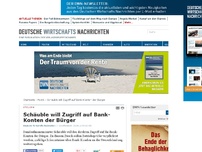 Bild zum Artikel: Schäuble will Zugriff auf Bank-Konten der Bürger